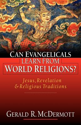 Can Evangelicals Learn from World Religions?: Jesus, Revelation and Religious Traditions - Gerald R. Mcdermott