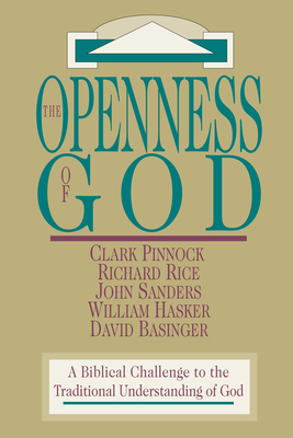 The Openness of God: A Biblical Challenge to the Traditional Understanding of God - Clark H. Pinnock