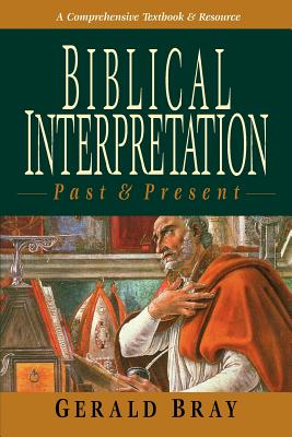 Biblical Interpretation: Past & Present - Gerald L. Bray