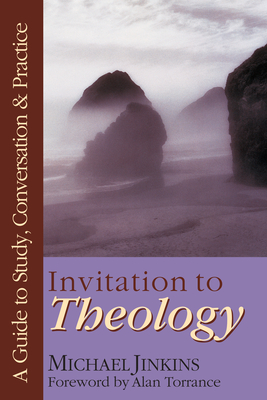 Invitation to Theology: A Guide to Study, Conversation Practice - Michael Jinkins