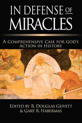 In Defense of Miracles: A Comprehensive Case for God's Action in History - R. Douglas Geivett