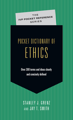 Pocket Dictionary of Ethics: Over 300 Terms Ideas Clearly Concisely Defined - Stanley J. Grenz