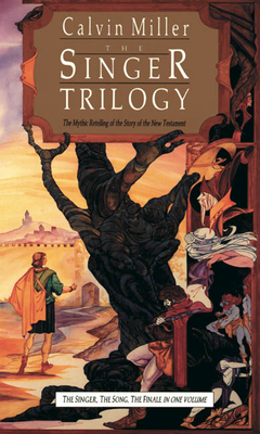 The Singer Trilogy: The Mythic Retelling of the Story of the New Testament - Calvin Miller