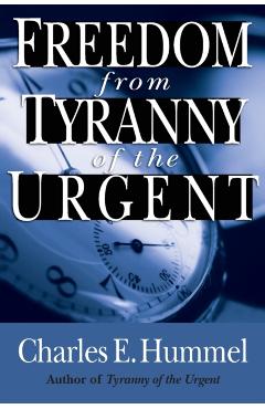 Freedom from Tyranny of the Urgent - Charles E. Hummel