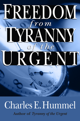 Freedom from Tyranny of the Urgent - Charles E. Hummel