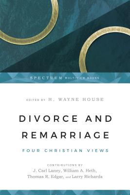 Divorce and Remarriage: Finding Guidance for Personal Decisions - H. Wayne House