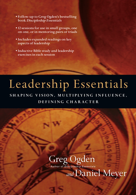 Leadership Essentials: Shaping Vision, Multiplying Influence, Defining Character - Greg Ogden