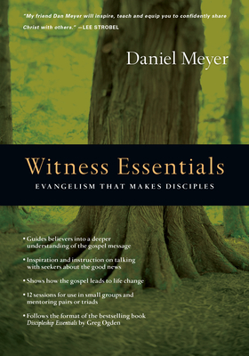 Witness Essentials: Evangelism That Makes Disciples - Daniel Meyer