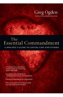 Coperta cărții 'The Essential Commandment: A Disciple's Guide to Loving God and Others - Greg Ogden'