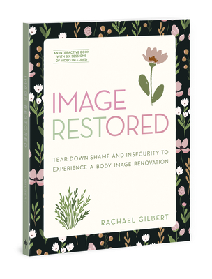 Image Restored - Includes Six-Session Video Series: Tear Down Shame and Insecurity to Experience a Body Image Renovation - Rachael Gilbert