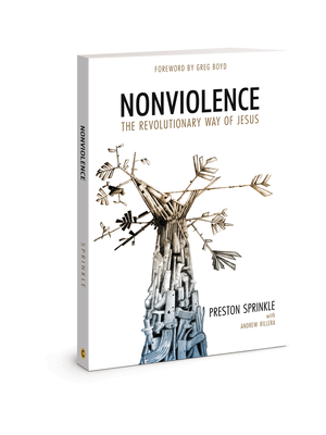 Nonviolence: The Revolutionary Way of Jesus - Preston M. Sprinkle
