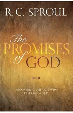The Promises of God: Discovering the One Who Keeps His Word - R. C. Sproul