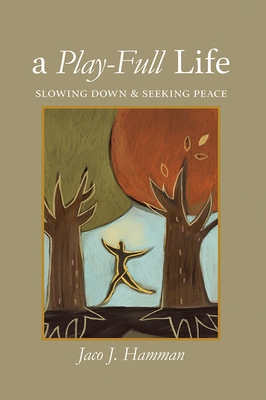 Play-Full Life: Slowing Down & Seeking Peace - Jaco J. Hamman