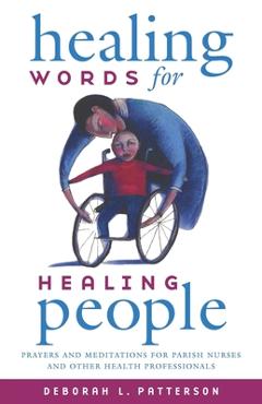 Poza produsului Healing Words for Healing People: Prayers and Meditations for Parish Nurses and Other Health Professionals - Deborah L. Patterson