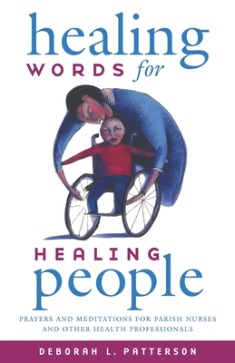 Healing Words for Healing People: Prayers and Meditations for Parish Nurses and Other Health Professionals - Deborah L. Patterson