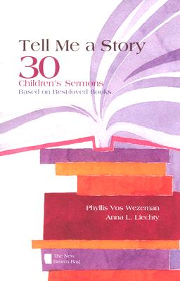 Tell Me a Story: 30 Children's Sermons Based on Best-Loved Books the New Brown Bag - Phyllis Vos Wezeman