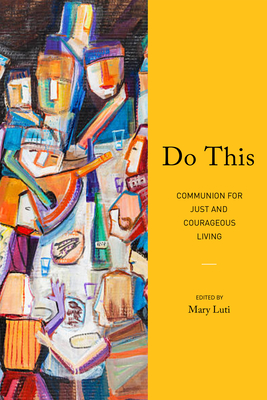 Do This: Communion for Just and Courageous Living - Mary Luti