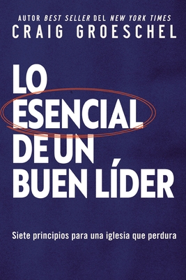 Lo Esencial de Un Buen Lder: Siete Principios Para Una Iglesia Que Perdura - Craig Groeschel