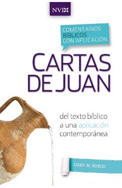 Comentario B�blico Con Aplicaci�n NVI Cartas de Juan: del Texto B�blico a Una Aplicaci�n Contempor�nea - Gary M. Burge