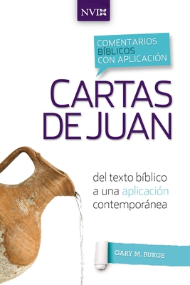 Comentario B�blico Con Aplicaci�n NVI Cartas de Juan: del Texto B�blico a Una Aplicaci�n Contempor�nea - Gary M. Burge