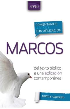 Comentario B�blico Con Aplicaci�n NVI Marcos: del Texto B�blico a Una Aplicaci�n Contempor�nea - David E. Garland