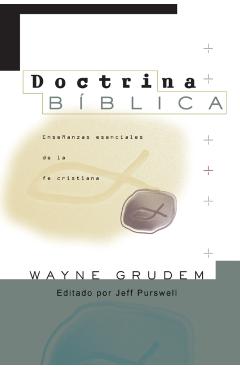 Doctrina Bíblica: Enseñanzas esenciales de la Fe cristiana - Wayne A. Grudem