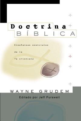 Doctrina Bíblica: Enseñanzas esenciales de la Fe cristiana - Wayne A. Grudem