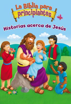 La Biblia Para Principiantes - Historias Acerca de Jesús - Kelly Pulley