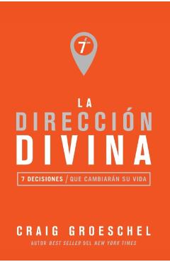 La dirección divina: 7 decisiones que cambiarán tu vida - Craig Groeschel