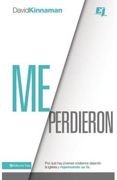 Poza produsului Me perdieron: Por qué hay jóvenes cristianos dejando la iglesia y repensando su fe = You Lost Me - David Kinnaman