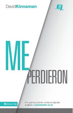 Me perdieron: Por qué hay jóvenes cristianos dejando la iglesia y repensando su fe = You Lost Me - David Kinnaman