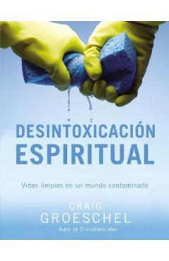 Poza produsului Desintoxicación espiritual: Vidas limpias en un mundo contaminado = Spiritual Detox - Craig Groeschel