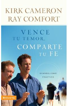Vence Tu Temor, Comparte Tu Fe: Evangelismo Práctica - Kirk Cameron