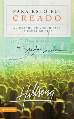 Para Esto Fui Creado: Alineando Tu Visin Para La Causa de Dios - Brian Houston