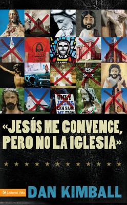 Jesús Los Convence, Pero La Iglesia No: Perspectivas de Una Generación Emergente = They Like Jesus But Not the Church - Dan Kimball