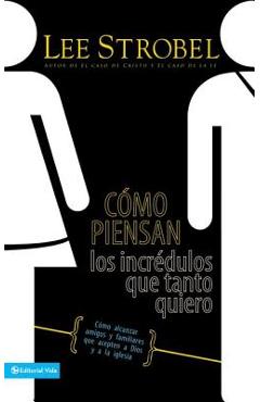 Coperta cărții 'Cómo Piensan Los Incrédulos Que Tanto Quiero: Cómo Alcanzar Amigos Y Familiares Que Evitan a Dios Y a la Iglesia - Lee'