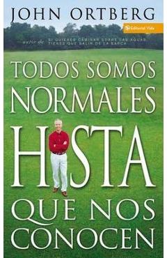 Poza produsului Todos Somos Normales Hasta Que Nos Conocen = Everybody's Normal Till You Get to Know Them - John Ortberg