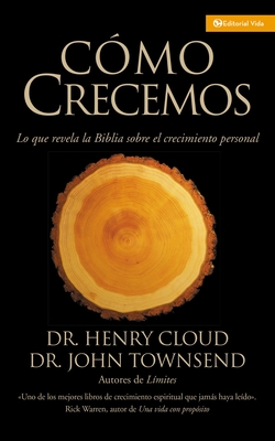 Cómo Crecemos: Lo que la Biblia revela acerca del crecimiento personal - Henry Cloud