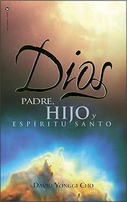 Dios: Padre, Hijo y Espiritu Santo = God - David Yonggi Cho