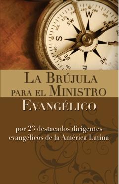 La Brújula Para El Ministro Evangélico: Por 23 Destacados Dirigentes Evangélicos de la América Latina - Zondervan