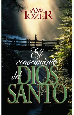 El Conocimiento del Dios Santo - A. W. Tozer