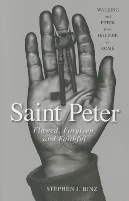 Saint Peter: Flawed, Forgiven, and Faithful - Stephen J. Binz