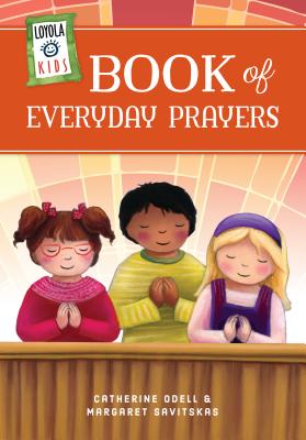 Loyola Kids Book of Everyday Prayers - Margaret Savitskas