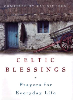 Celtic Blessings: Prayers for Everyday Life - Ray Simpson