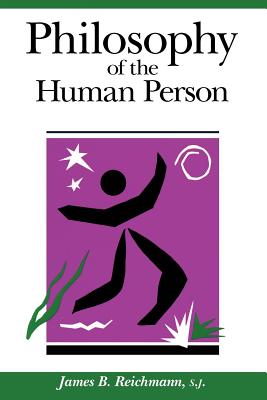 Philosophy of the Human Person - James B. Reichmann
