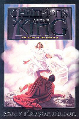 Champions of the King: The Story of the Apostles - Sally Pierson Dillon