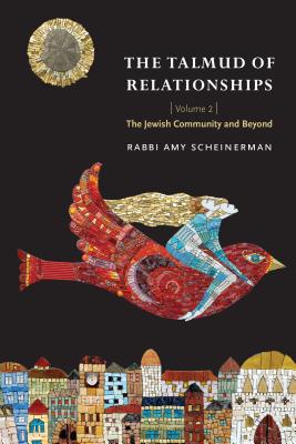 The Talmud of Relationships, Volume 2: The Jewish Community and Beyondvolume 2 - Amy Scheinerman