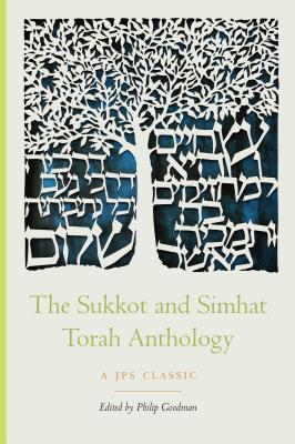 The Sukkot and Simhat Torah Anthology - Philip Goodman