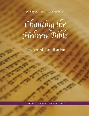 Chanting the Hebrew Bible, Second, Expanded Edition: The Art of Cantillation - Joshua R. Jacobson