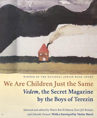 We Are Children Just the Same: Vedem, the Secret Magazine by the Boys of Terezín - Paul R. Wilson